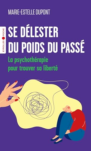 Se délester du poids du passé: La psychothérapie pour trouver sa liberté von EYROLLES