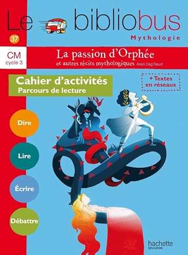 Le Bibliobus N° 37 CM - La passion d'Orphée et autres récits - Cahier élève - Ed. 2014: Cahier d'activités Parcours de lecture