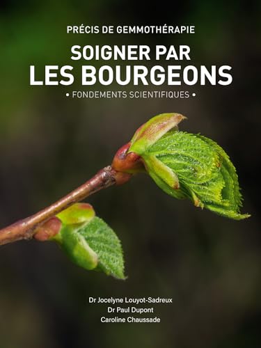 Soigner par les bourgeons - Fondements scientifiques: Précis de gemmothérapie - Fondements scientifiques