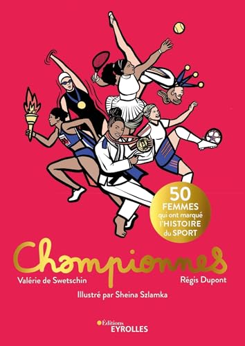 Championnes: 50 femmes qui ont marqué l'histoire du sport