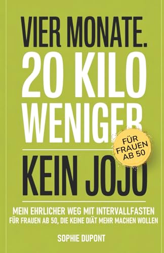 Vier Monate. 20 Kilo weniger. Kein Jojo.: Mein ehrlicher Weg mit Intervallfasten – für Frauen ab 50, die keine Diät mehr machen wollen von LLB Wissen