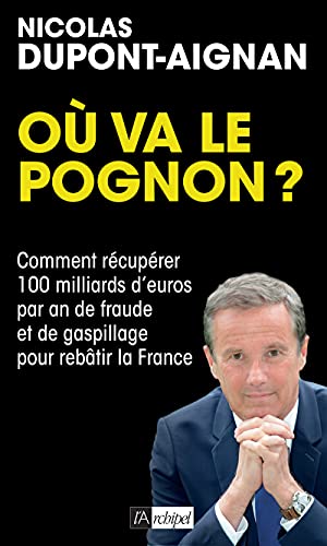 Où va le pognon ? - Comment récupérer 100 milliards d'euros par an de fraude et de gaspillage pour r: Comment récupérer 100 milliards d'euros par an de fraude et de gaspillage pour rebâtir la France Où va le pognon ? - Comment récupérer 100 milliards d'euros par an de fraude et de gaspillage pour r: Comment récupérer 100 milliards d'euros par an de fraude et de gaspillage pour rebâtir la France von ARCHIPEL