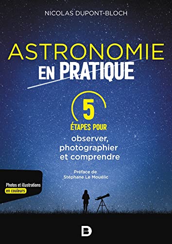 L'astronomie en pratique : 5 étapes pour observer, photographier et comprendre von DE BOECK SUP