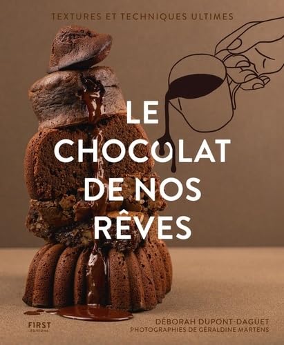 Le chocolat de nos rêves: Techniques et textures ultimes von FIRST