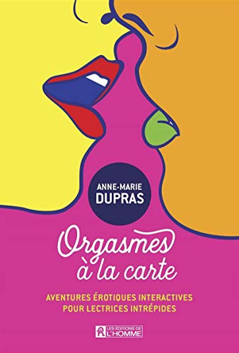 Orgasmes à la carte: Aventures érotiques intéractives pour lectrices intrépides
