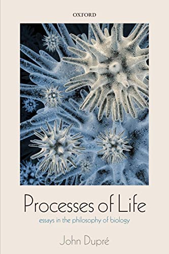 Processes of Life: Essays In The Philosophy Of Biology