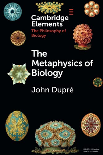The Metaphysics of Biology (Cambridge Elements: Elements in the Philosophy of Biology)