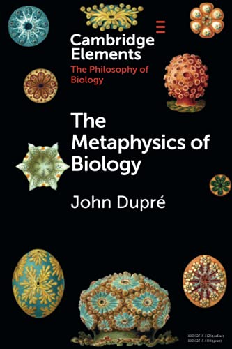 The Metaphysics of Biology (Cambridge Elements: Elements in the Philosophy of Biology) von Cambridge University Press