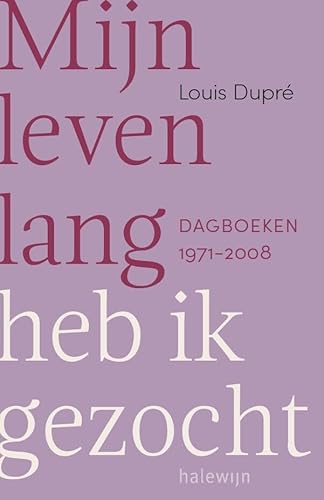 Mijn leven lang heb ik gezocht: dagboeken 1971-2008 (Begeesterd) von Halewijn