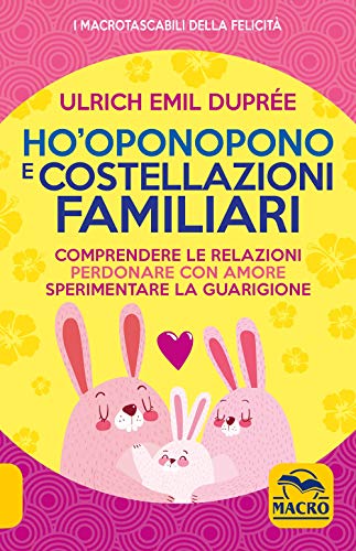 Ho'Oponopono e costellazioni familiari (I Macro tascabili della felicità) von Macro Edizioni
