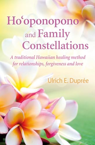 Ho'oponopono and Family Constellations: A traditional Hawaiian healing method for relationships, forgiveness and love von Simon & Schuster
