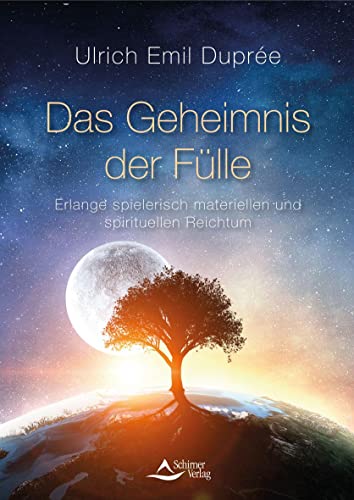 Das Geheimnis der Fülle: Erlange spielerisch materiellen und spirituellen Reichtum von Schirner Verlag