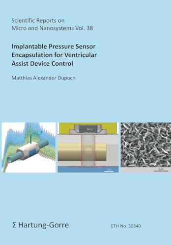 Implantable Pressure Sensor Encapsulation for Ventricular Assist Device Control (Scientific Reports on Micro and Nanosystems) von Hartung-Gorre