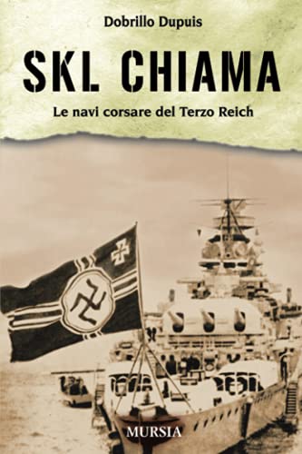 «SKL» chiama: Le navi corsare del Terzo Reich (Pirati, corsari e predoni del mare) von Mursia