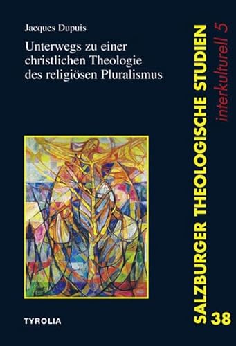 Unterwegs zu einer christlichen Theologie des religiösen Pluralismus (Salzburger Theologische Studien)