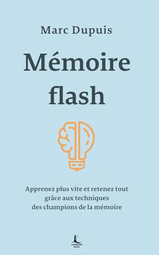 Mémoire flash: Apprenez plus vite et retenez tout grâce aux techniques des champions de la mémoire von Independently published
