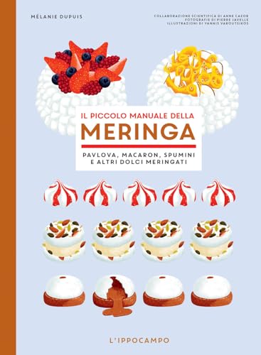 Il piccolo manuale della meringa. Pavlova, macaron, spumini e altri dolci meringati (Gourmet. Grandi manuali) von L'Ippocampo