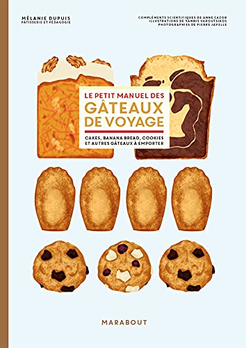 Le petit manuel des gâteaux de voyage: Brownie, financier, cookies et autres gâteaux à emporter Le petit manuel des gâteaux de voyage: Brownie, financier, cookies et autres gâteaux à emporter