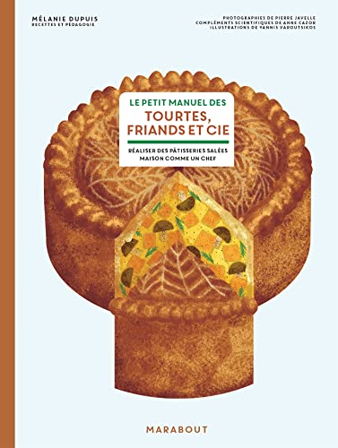 Le petit manuel des tourtes, friands et cie: Réaliser des pâtisseries salées maison comme un chef von MARABOUT