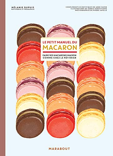 Le petit manuel du macaron: Faire des macarons comme chez le pâtissier von MARABOUT