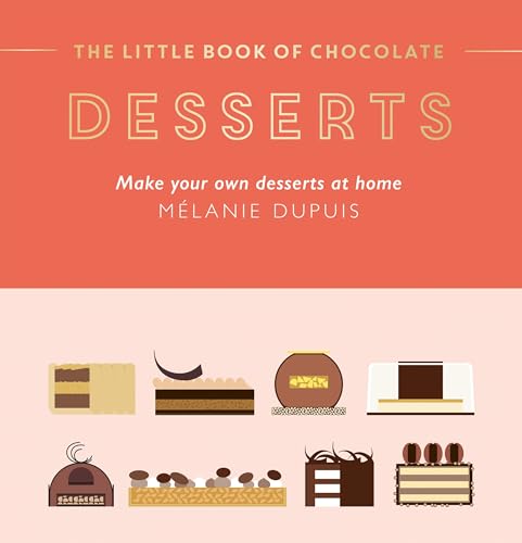 The Little Book of Chocolate Desserts: Make Your Own Desserts at Home