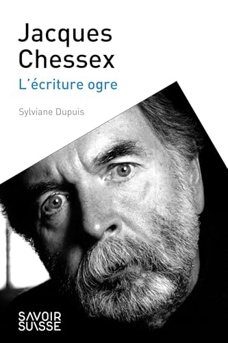 Jacques Chessex: L'écriture ogre Jacques Chessex: L'écriture ogre von PU POLYTECHNIQU