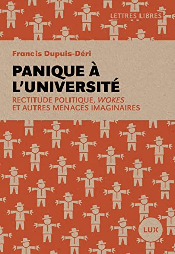 Panique à l'université - Rectitude politique, wokes et autre: Rectitude politique, wokes et autres menaces imaginaires von LUX CANADA