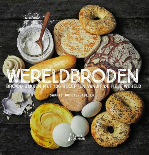 Wereldbroden: Brood bakken met 100 recepten vanuit de hele wereld