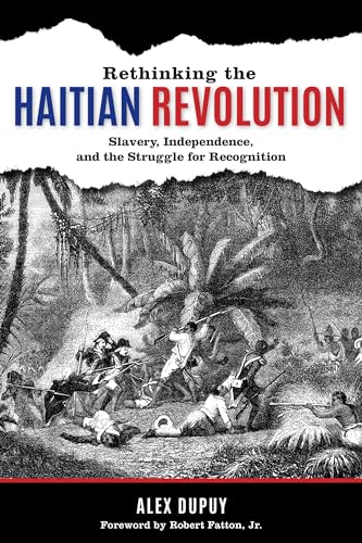 Rethinking the Haitian Revolution: Slavery, Independence, and the Struggle for Recognition