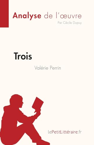 Trois de Valérie Perrin (Analyse de l'œuvre): Résumé complet et analyse détaillée de l'oeuvre (Fiche de lecture) von LePetitLitteraire.fr (new)