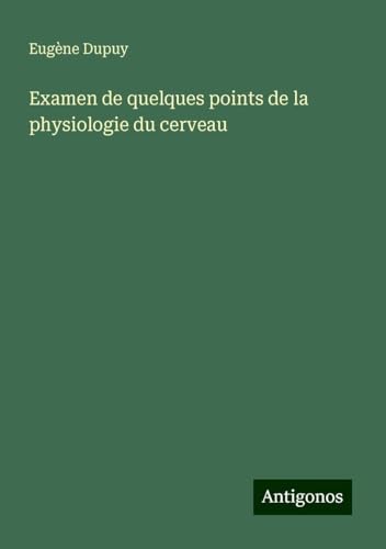 Examen de quelques points de la physiologie du cerveau von Antigonos Verlag