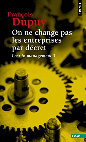 On ne change pas les entreprises par décret: Pour une théorie de l'action. Lost in management, vol. 3