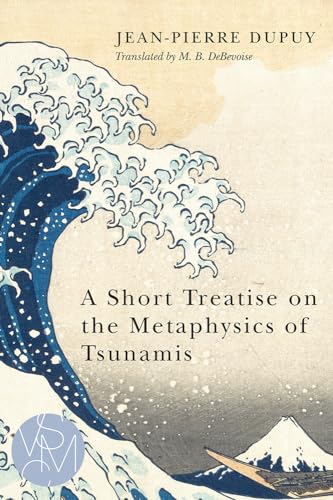 A Short Treatise on the Metaphysics of Tsunamis (Studies in Violence, Mimesis, and Culture) von Michigan State University Press