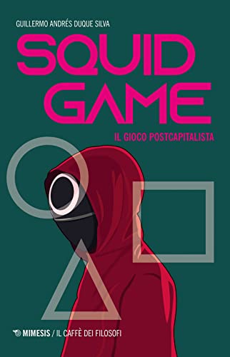 Squid game. Il gioco postcapitalista (Il caffè dei filosofi) von Mimesis