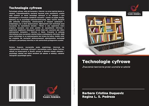 Technologie cyfrowe: Znaczenia tworzone przez uczniów w szkole von Wydawnictwo Nasza Wiedza