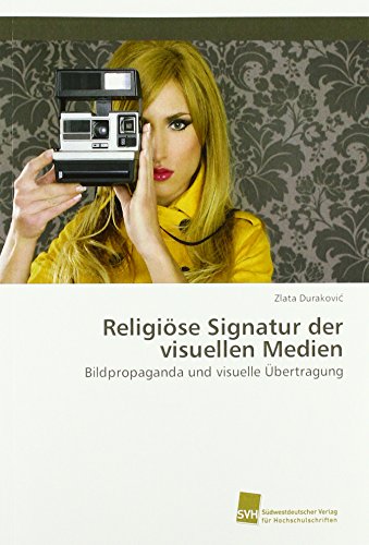 Religiöse Signatur der visuellen Medien: Bildpropaganda und visuelle Übertragung