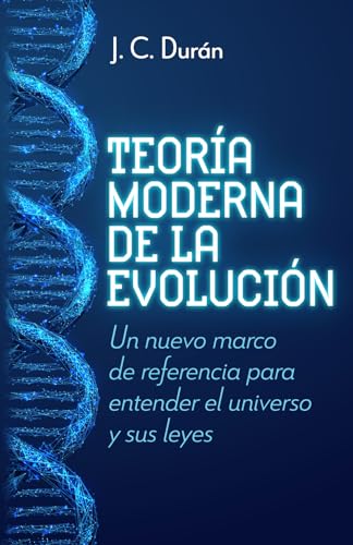Teoría moderna de la evolución: Un nuevo marco de referencia para entender el universo y sus leyes von Editorial Letra Minúscula
