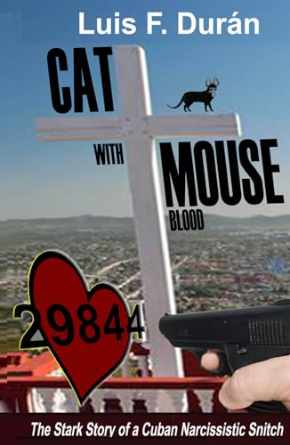 CAT WITH MOUSE BLOOD: The Story of a Cuban Narcissistic Snitch. von Independently published