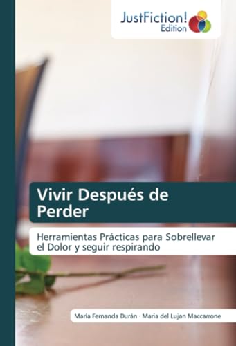 Vivir Después de Perder: Herramientas Prácticas para Sobrellevar el Dolor y seguir respirando Vivir Después de Perder: Herramientas Prácticas para Sobrellevar el Dolor y seguir respirando von JustFiction Edition