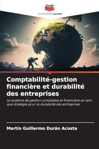Comptabilité-gestion financière et durabilité des entreprises: Le système de gestion comptable et financière en tant que stratégie pour la durabilité des entreprises von Editions Notre Savoir