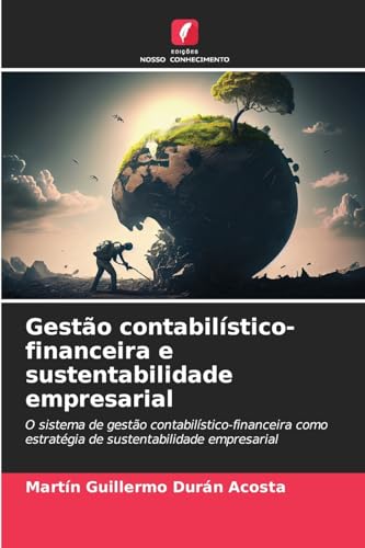 Gestão contabilístico-financeira e sustentabilidade empresarial: O sistema de gestão contabilístico-financeira como estratégia de sustentabilidade empresarial