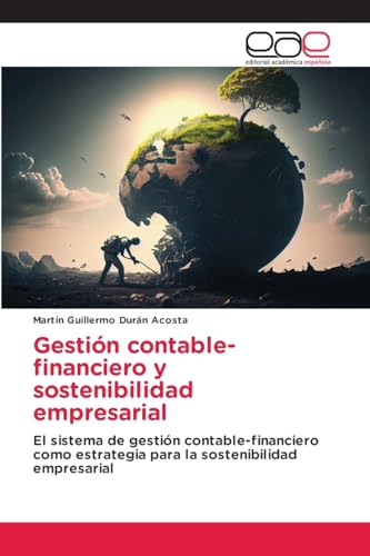 Gestión contable-financiero y sostenibilidad empresarial: El sistema de gestión contable-financiero como estrategia para la sostenibilidad empresarial von Editorial Académica Española
