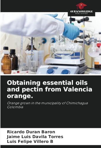 Obtaining essential oils and pectin from Valencia orange.: Orange grown in the municipality of Chimichagua Colombia von Our Knowledge Publishing