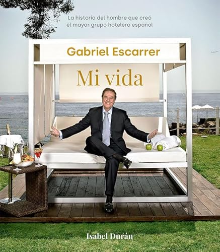 Gabriel Escarrer. Mi vida: La historia del hombre que creó el mayor grupo hotelero español (Biografías y memorias) von LA ESFERA DE LOS LIBROS, S.L.