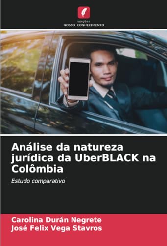 Análise da natureza jurídica da UberBLACK na Colômbia: Estudo comparativo von Edições Nosso Conhecimento