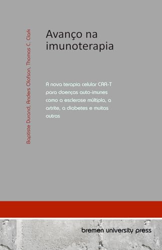 Avanço na imunoterapia: A nova terapia celular CAR-T para doenças auto-imunes como a esclerose múltipla, a artrite, a diabetes e muitas outras von bremen university press