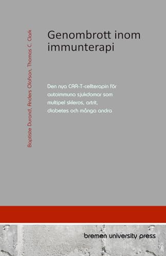 Genombrott inom immunterapi: Den nya CAR-T-cellterapin för autoimmuna sjukdomar som multipel skleros, artrit, diabetes och många andra von bremen university press