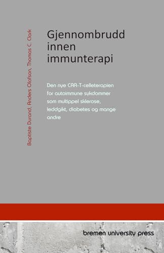 Gjennombrudd innen immunterapi: Den nye CAR-T-celleterapien for autoimmune sykdommer som multippel sklerose, leddgikt, diabetes og mange andre von bremen university press