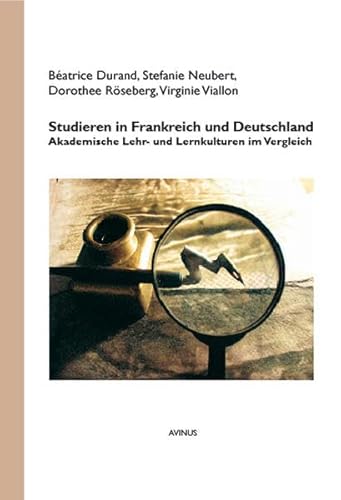 Studieren in Frankreich und Deutschland: Akademische Lehr- und Lernkulturen im Vergleich