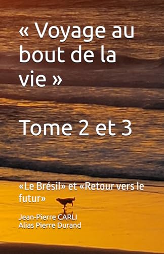 « Voyage au bout de la vie » Tome 2 et 3: «Le Brésil» et «Retour vers le futur» von Independently published